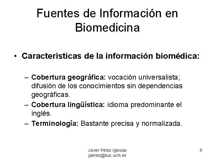 Fuentes de Información en Biomedicina • Características de la información biomédica: – Cobertura geográfica: