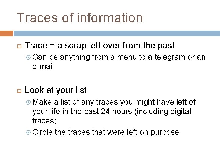 Traces of information Trace = a scrap left over from the past Can be