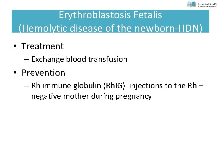 Erythroblastosis Fetalis (Hemolytic disease of the newborn-HDN) • Treatment – Exchange blood transfusion •