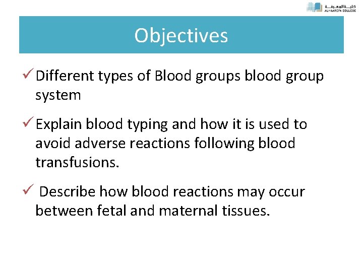 Objectives ü Different types of Blood groups blood group system ü Explain blood typing