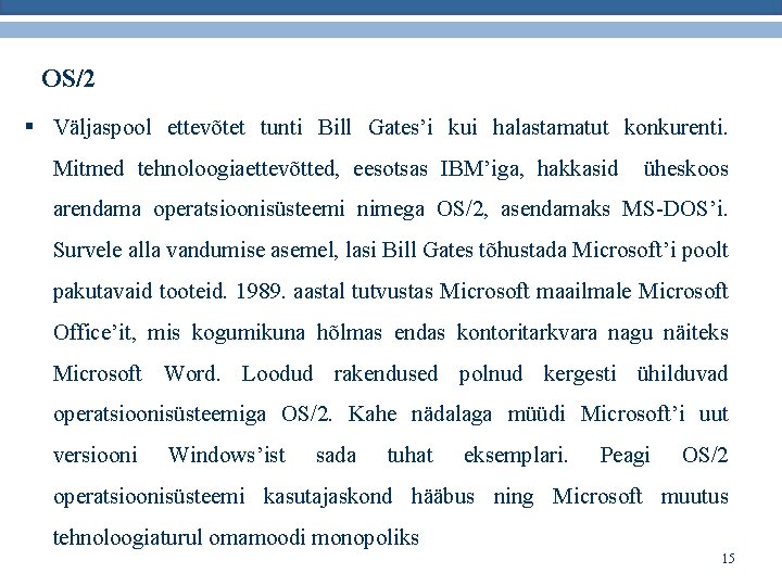 OS/2 § Väljaspool ettevõtet tunti Bill Gates’i kui halastamatut konkurenti. Mitmed tehnoloogiaettevõtted, eesotsas IBM’iga,