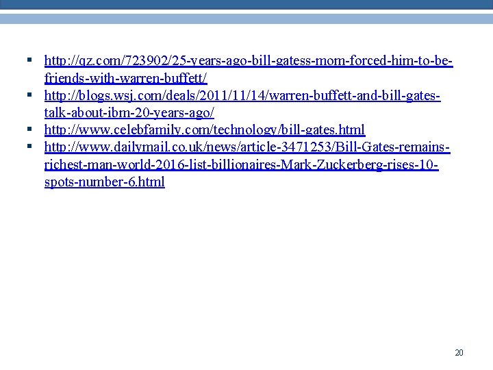 § http: //qz. com/723902/25 -years-ago-bill-gatess-mom-forced-him-to-befriends-with-warren-buffett/ § http: //blogs. wsj. com/deals/2011/11/14/warren-buffett-and-bill-gatestalk-about-ibm-20 -years-ago/ § http: //www.