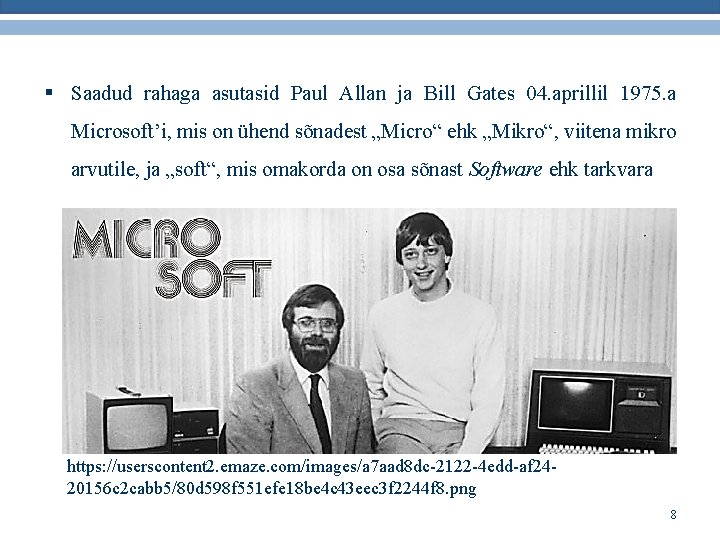 § Saadud rahaga asutasid Paul Allan ja Bill Gates 04. aprillil 1975. a Microsoft’i,