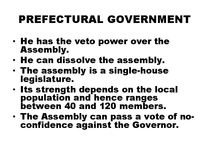 PREFECTURAL GOVERNMENT • He has the veto power over the Assembly. • He can