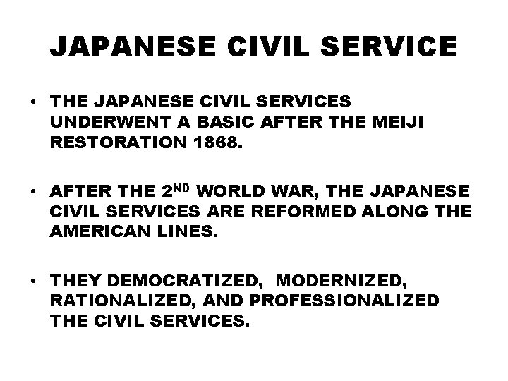 JAPANESE CIVIL SERVICE • THE JAPANESE CIVIL SERVICES UNDERWENT A BASIC AFTER THE MEIJI