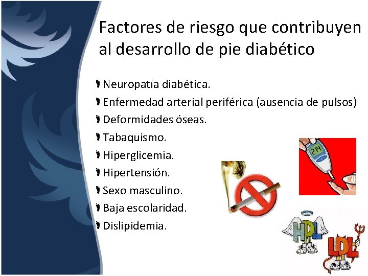 Factores de riesgo que contribuyen al desarrollo de pie diabético Neuropatía diabética. Enfermedad arterial