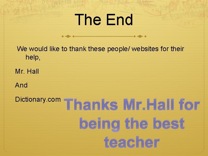 The End We would like to thank these people/ websites for their help, Mr.