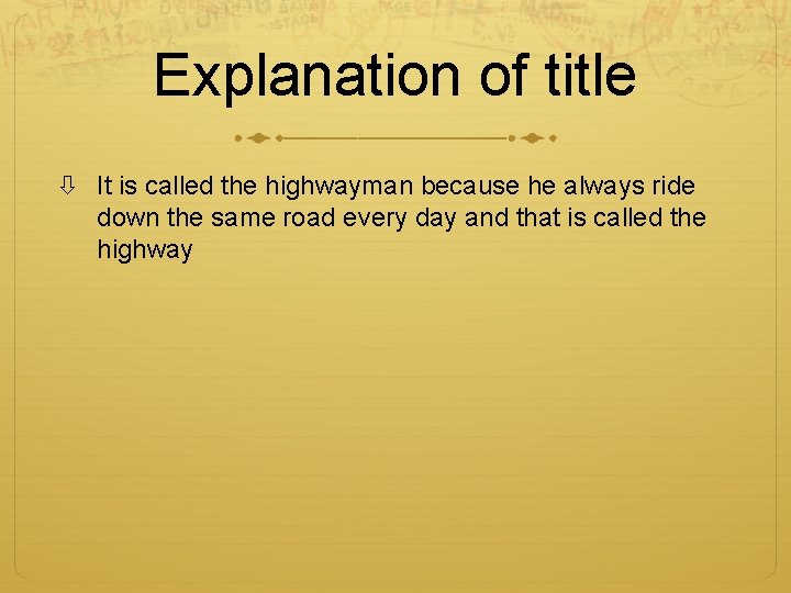 Explanation of title It is called the highwayman because he always ride down the