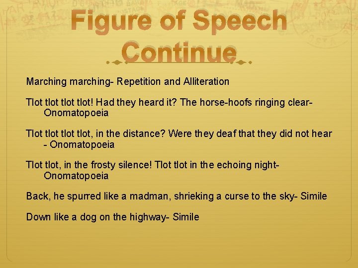 Figure of Speech Continue Marching marching- Repetition and Alliteration Tlot tlot! Had they heard