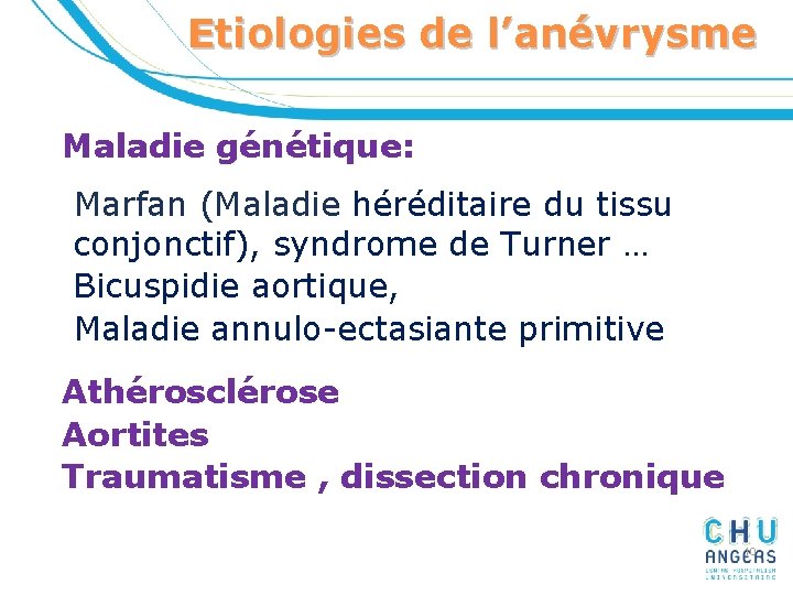 Etiologies de l’anévrysme Maladie génétique: Marfan (Maladie héréditaire du tissu conjonctif), syndrome de Turner