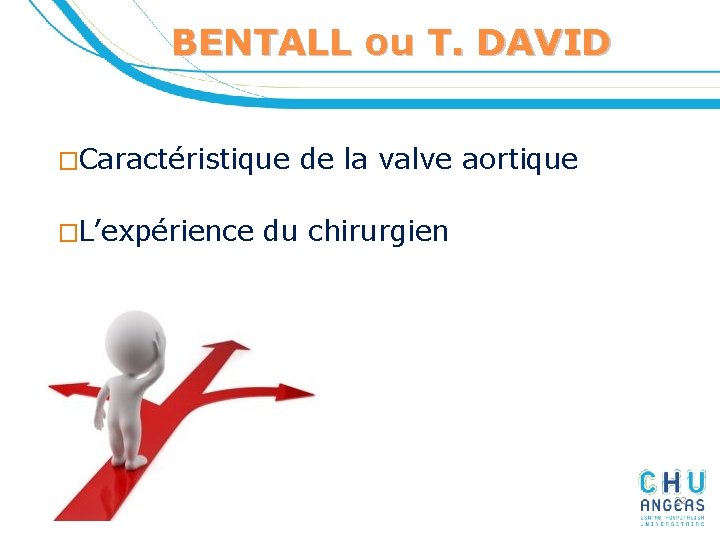 BENTALL ou T. DAVID �Caractéristique �L’expérience de la valve aortique du chirurgien 22 