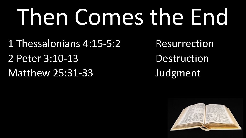 Then Comes the End 1 Thessalonians 4: 15 -5: 2 2 Peter 3: 10