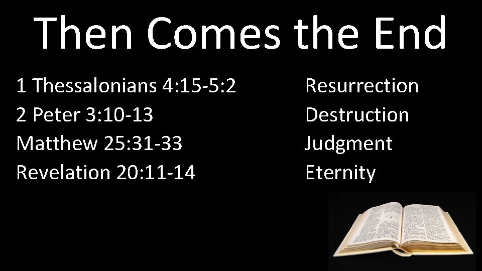 Then Comes the End 1 Thessalonians 4: 15 -5: 2 2 Peter 3: 10