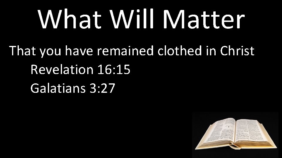 What Will Matter That you have remained clothed in Christ Revelation 16: 15 Galatians