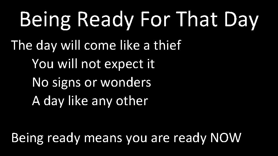 Being Ready For That Day The day will come like a thief You will