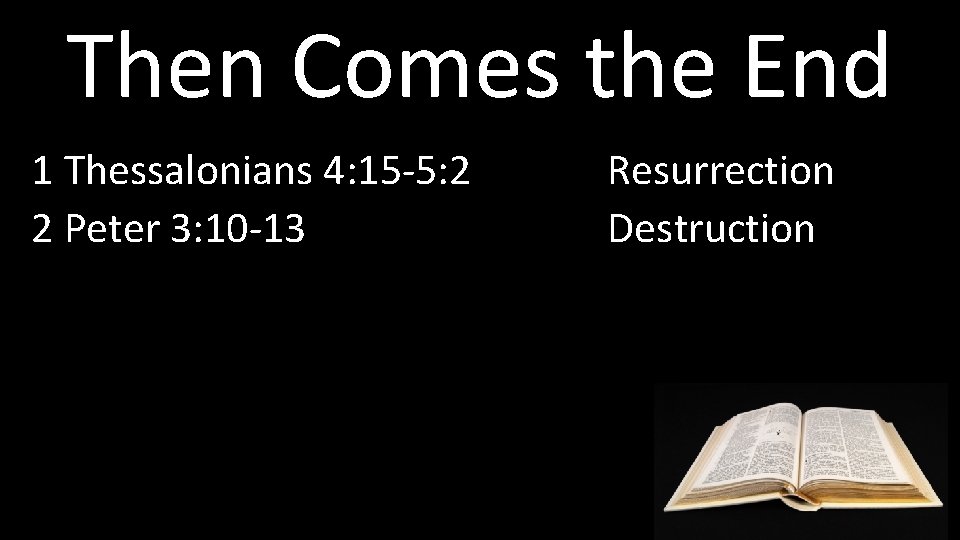 Then Comes the End 1 Thessalonians 4: 15 -5: 2 2 Peter 3: 10