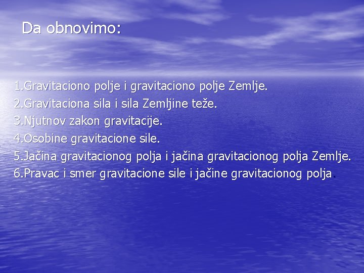Da obnovimo: 1. Gravitaciono polje i gravitaciono polje Zemlje. 2. Gravitaciona sila i sila