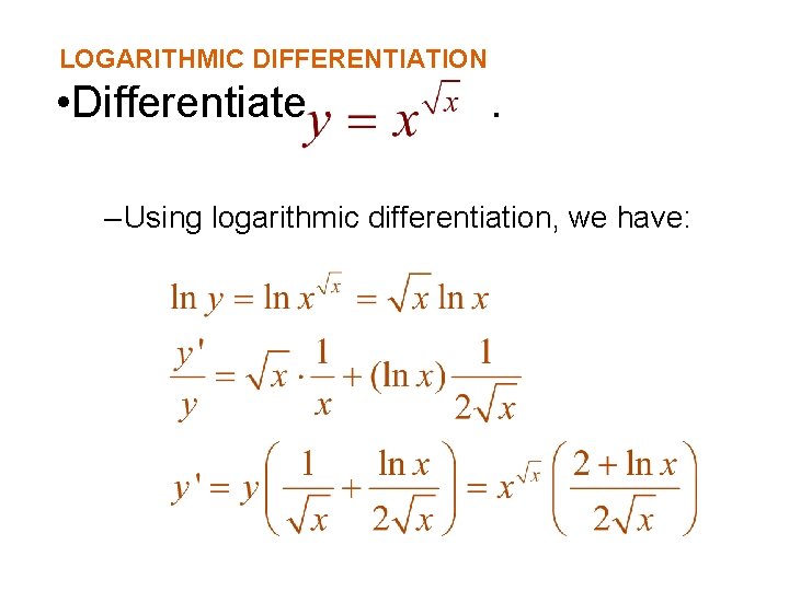 LOGARITHMIC DIFFERENTIATION • Differentiate . – Using logarithmic differentiation, we have: 