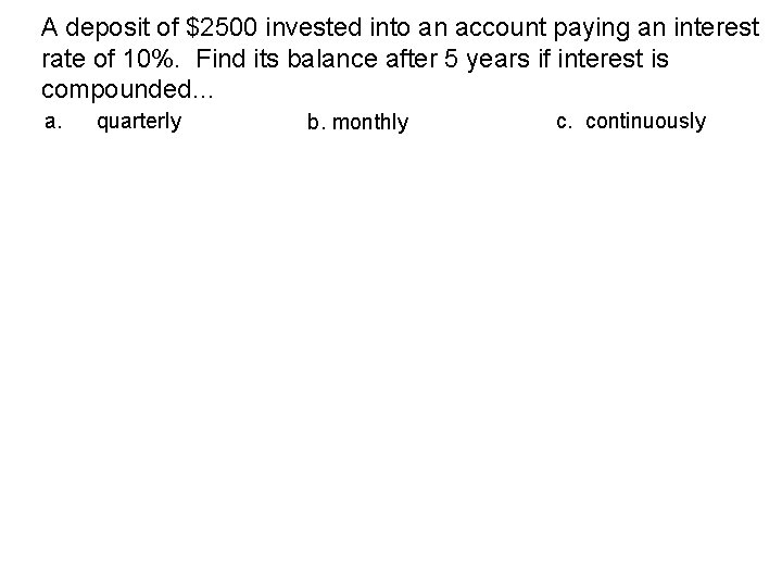 A deposit of $2500 invested into an account paying an interest rate of 10%.