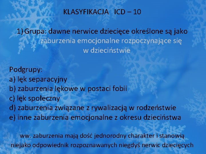 KLASYFIKACJA ICD – 10 1) Grupa: dawne nerwice dziecięce określone są jako zaburzenia emocjonalne