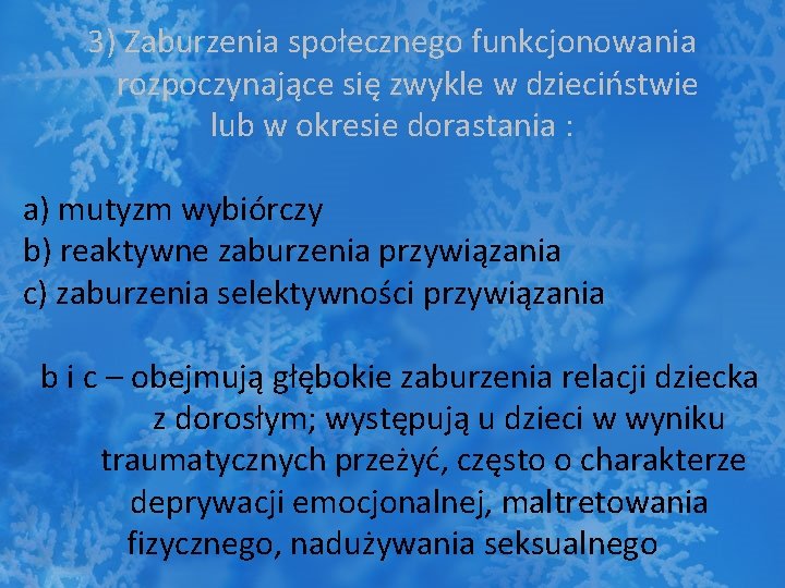 3) Zaburzenia społecznego funkcjonowania rozpoczynające się zwykle w dzieciństwie lub w okresie dorastania :