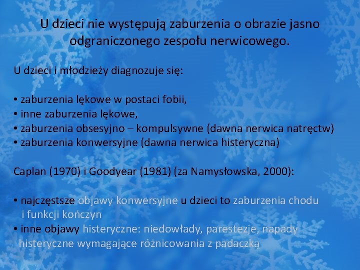 U dzieci nie występują zaburzenia o obrazie jasno odgraniczonego zespołu nerwicowego. U dzieci i