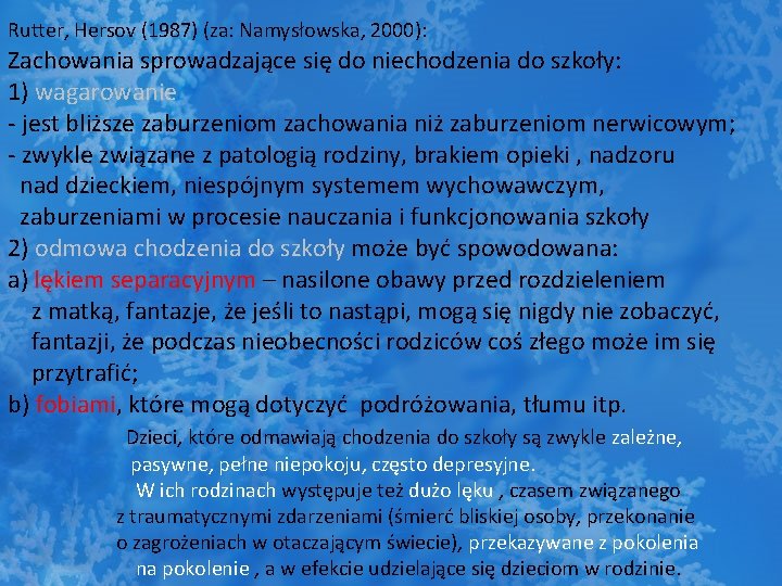 Rutter, Hersov (1987) (za: Namysłowska, 2000): Zachowania sprowadzające się do niechodzenia do szkoły: 1)