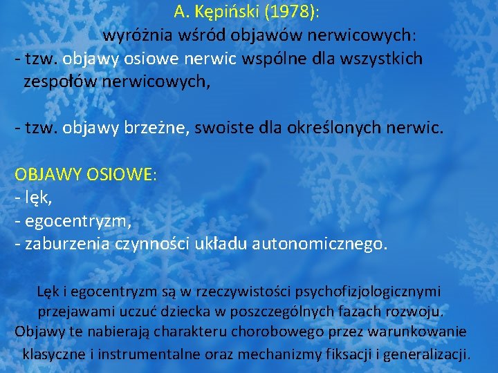 A. Kępiński (1978): wyróżnia wśród objawów nerwicowych: - tzw. objawy osiowe nerwic wspólne dla