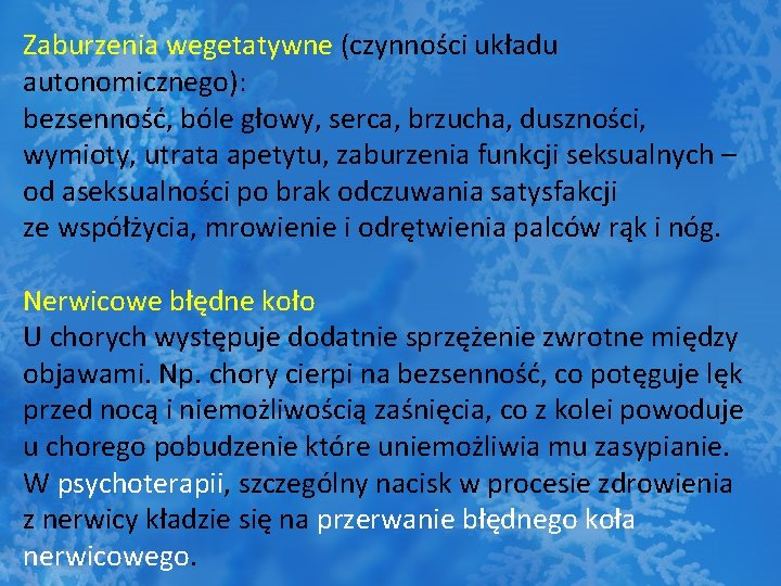 Zaburzenia wegetatywne (czynności układu autonomicznego): bezsenność, bóle głowy, serca, brzucha, duszności, wymioty, utrata apetytu,