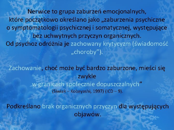 Nerwice to grupa zaburzeń emocjonalnych, które początkowo określano jako „zaburzenia psychiczne o symptomatologii psychicznej