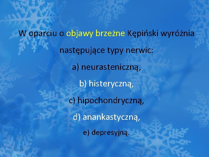 W oparciu o objawy brzeżne Kępiński wyróżnia następujące typy nerwic: a) neurasteniczną, b) histeryczną,