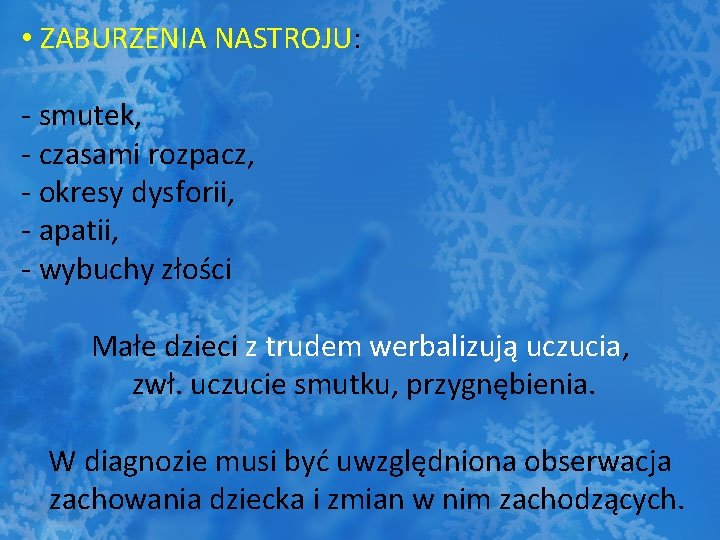  • ZABURZENIA NASTROJU: - smutek, - czasami rozpacz, - okresy dysforii, - apatii,