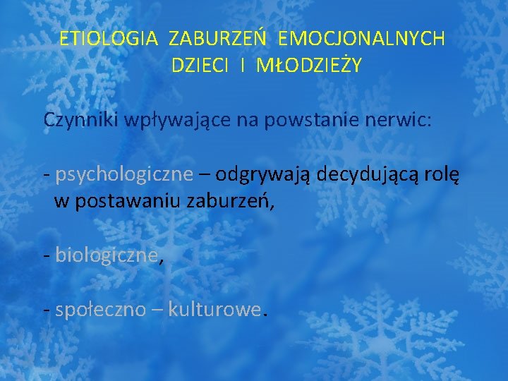 ETIOLOGIA ZABURZEŃ EMOCJONALNYCH DZIECI I MŁODZIEŻY Czynniki wpływające na powstanie nerwic: - psychologiczne –