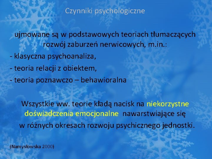 Czynniki psychologiczne ujmowane są w podstawowych teoriach tłumaczących rozwój zaburzeń nerwicowych, m. in. :