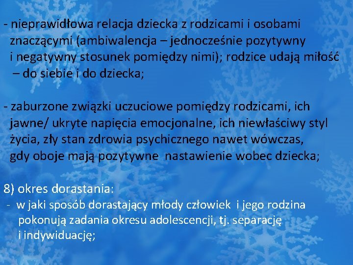 - nieprawidłowa relacja dziecka z rodzicami i osobami znaczącymi (ambiwalencja – jednocześnie pozytywny i