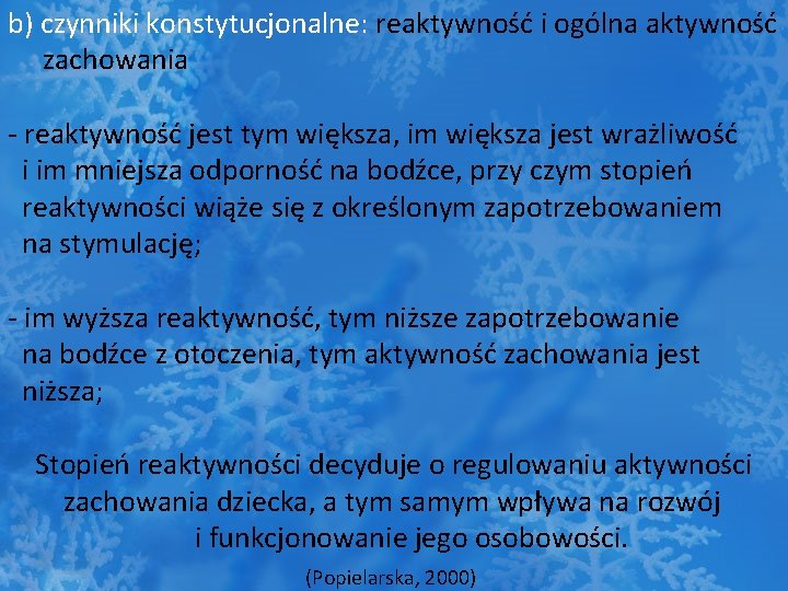 b) czynniki konstytucjonalne: reaktywność i ogólna aktywność zachowania - reaktywność jest tym większa, im