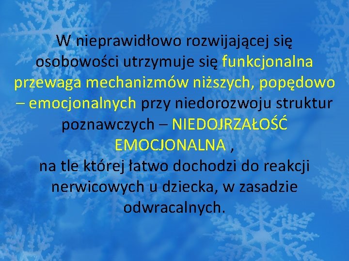 W nieprawidłowo rozwijającej się osobowości utrzymuje się funkcjonalna przewaga mechanizmów niższych, popędowo – emocjonalnych