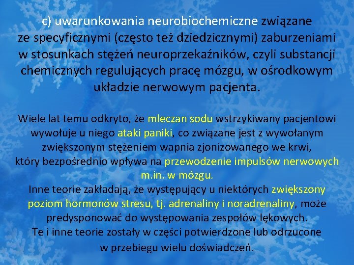 c) uwarunkowania neurobiochemiczne związane ze specyficznymi (często też dziedzicznymi) zaburzeniami w stosunkach stężeń neuroprzekaźników,