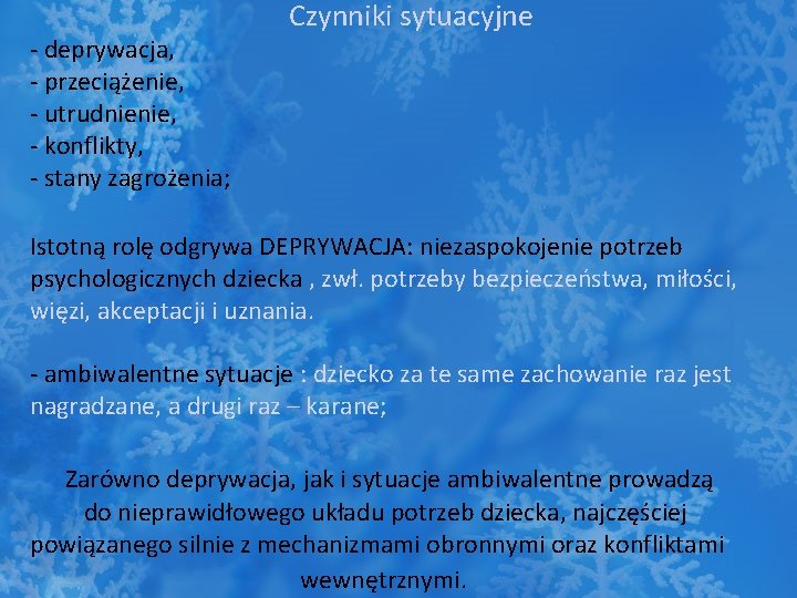 - deprywacja, - przeciążenie, - utrudnienie, - konflikty, - stany zagrożenia; Czynniki sytuacyjne Istotną