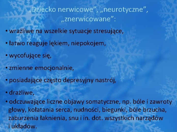 „Dziecko nerwicowe”, „neurotyczne”, „znerwicowane”: • wrażliwe na wszelkie sytuacje stresujące, • łatwo reaguje lękiem,
