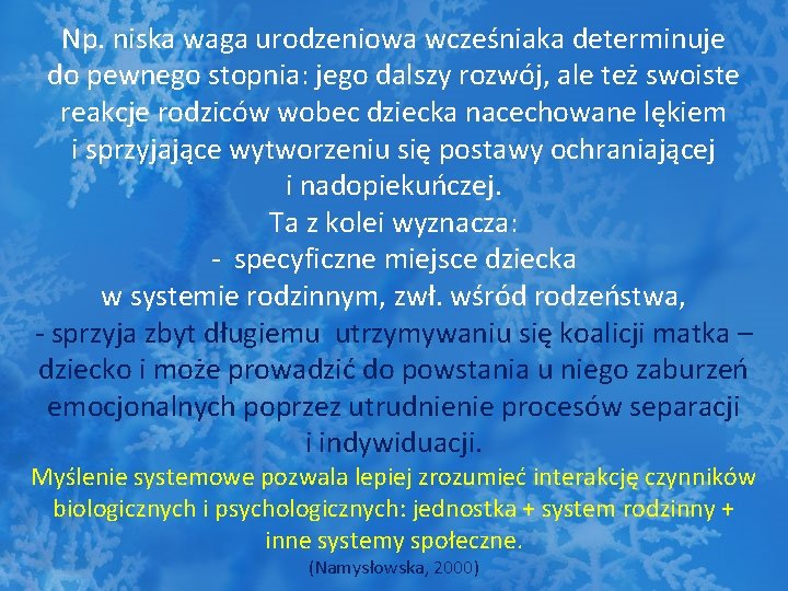 Np. niska waga urodzeniowa wcześniaka determinuje do pewnego stopnia: jego dalszy rozwój, ale też