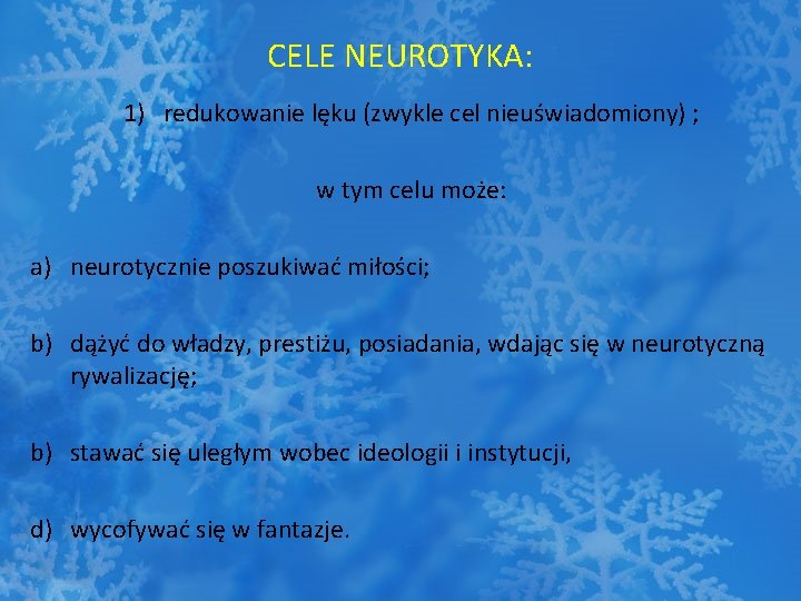 CELE NEUROTYKA: 1) redukowanie lęku (zwykle cel nieuświadomiony) ; w tym celu może: a)