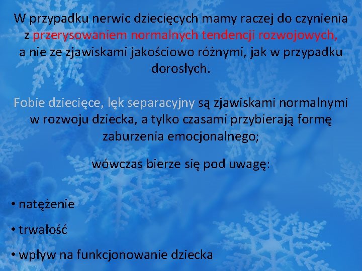 W przypadku nerwic dziecięcych mamy raczej do czynienia z przerysowaniem normalnych tendencji rozwojowych, a