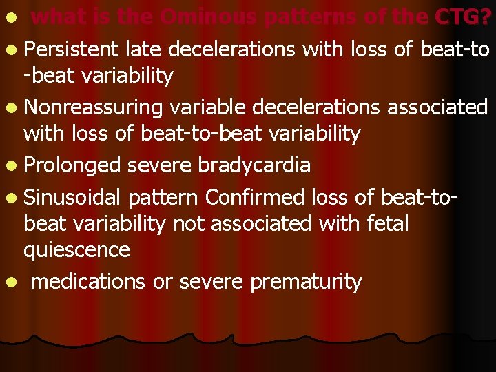 what is the Ominous patterns of the CTG? l Persistent late decelerations with loss