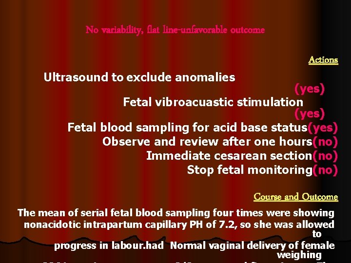 No variability, flat line-unfavorable outcome Ultrasound to exclude anomalies Actions (yes) Fetal vibroacuastic stimulation