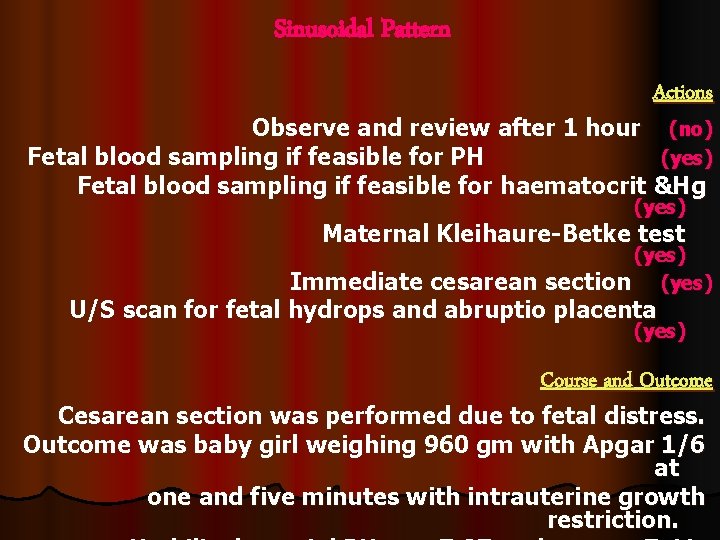 Sinusoidal Pattern Actions Observe and review after 1 hour (no) Fetal blood sampling if