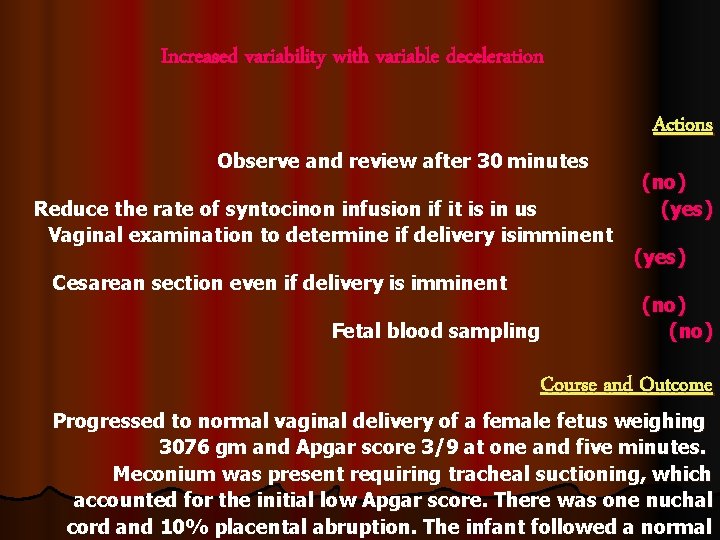 Increased variability with variable deceleration Observe and review after 30 minutes Reduce the rate