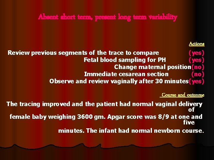 Absent short term, present long term variability Actions Review previous segments of the trace