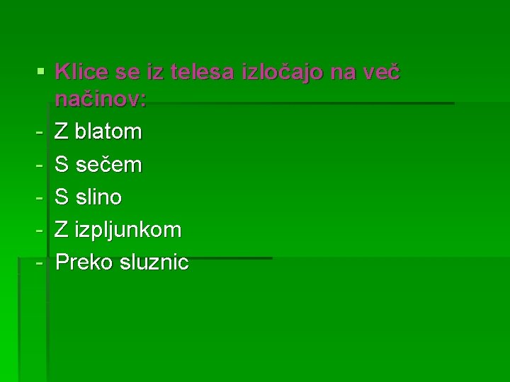 § Klice se iz telesa izločajo na več načinov: - Z blatom - S