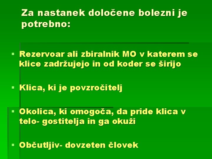 Za nastanek določene bolezni je potrebno: § Rezervoar ali zbiralnik MO v katerem se